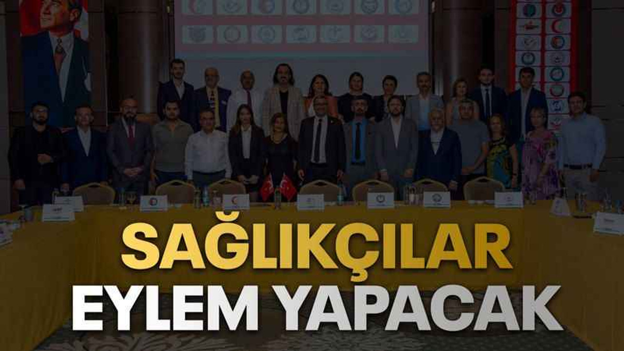 Sağlıkçılar eylem yapacak